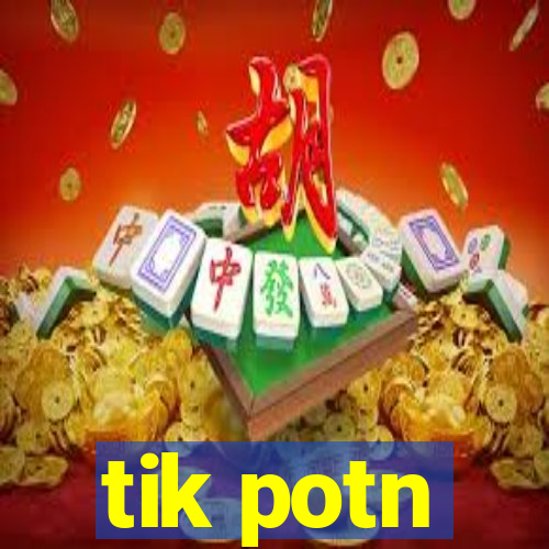 tik potn
